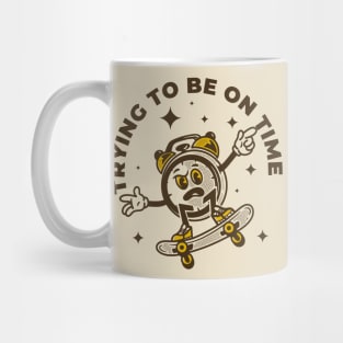 Trying To Be On Time Mug